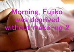 Morning, Jyosoukofujiko was deprived lacking in make-up 2
